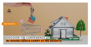 Discover the Convenience of In-House Cash & Carry at We Heights - We Heights