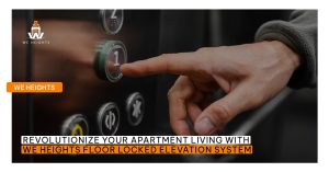 Revolutionize Your Apartment Living with We Heights Floor Locked Elevation System - We Heights