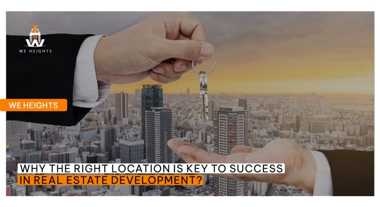 Why the Right Location is Key to Success in Real Estate Development? - We Heights
